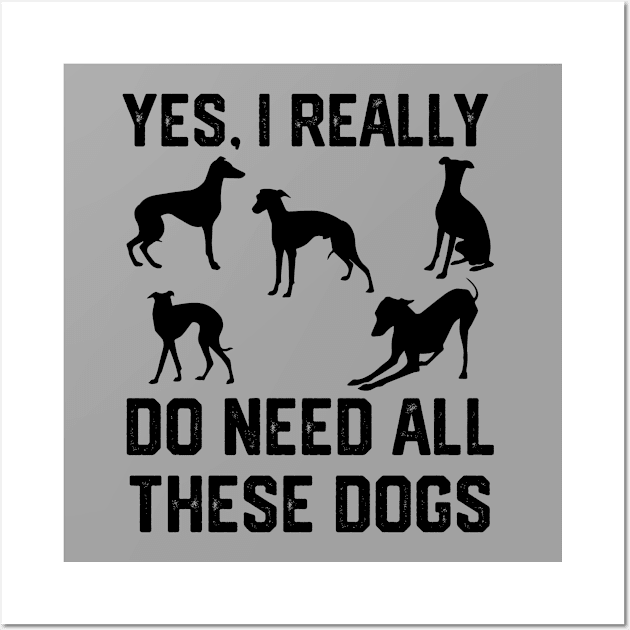 Greyhound yes, i really do need all these dogs Wall Art by spantshirt